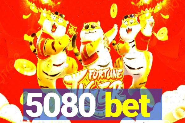 5080 bet